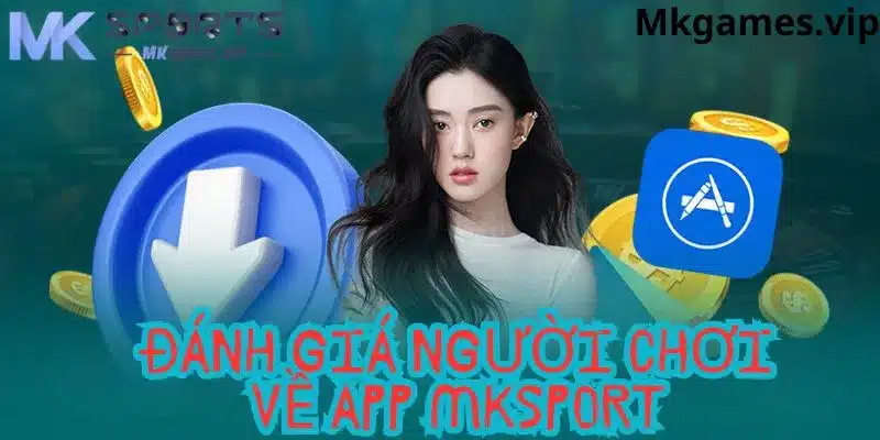 Đáng giá người chơi về app mksport