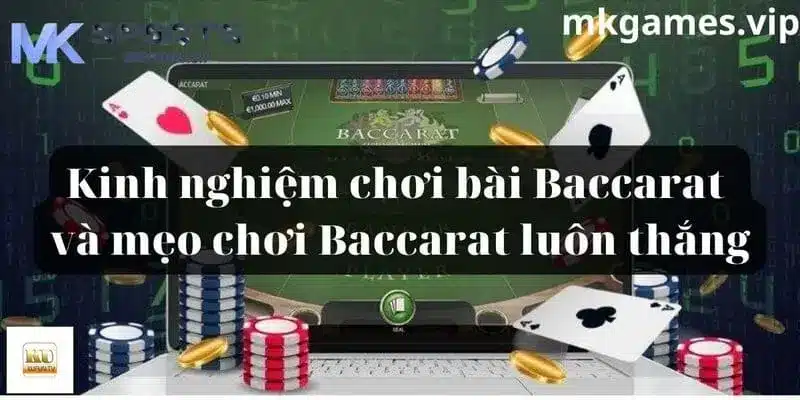 Kinh nghiệm tham gia game bài baccarat tại mksport từ cao thủ