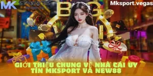 Giới thiệu chung về nhà cái mksport và New88